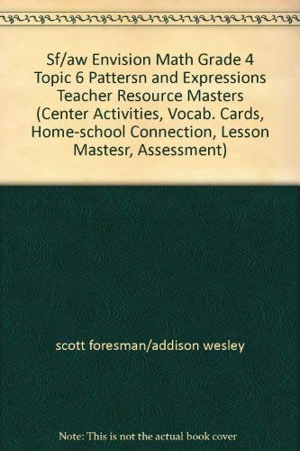 9780328284467: Sf/aw Envision Math Grade 4 Topic 6 Pattersn and Expressions Teacher Resource Masters (Center Activities, Vocab. Cards, Home-school Connection, Lesson Mastesr, Assessment)