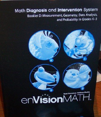 Stock image for enVision Math, Grades K-3, Booklet D: Math Diagnosis And Intervention System, Measurement, Geometry, Data Analysis, And Probability In Grades K-3 (2009 Copyright) for sale by ~Bookworksonline~