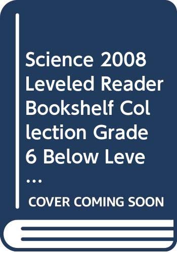 9780328314577: Science 2008 Leveled Reader Bookshelf Collection Grade 6 Below Level