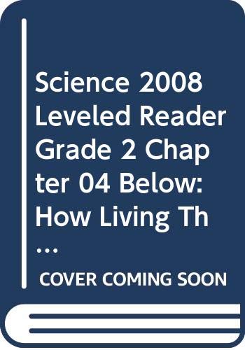 Imagen de archivo de SCIENCE 2008 LEVELED READER GRADE 2 CHAPTER 04 BELOW: HOW LIVING THINGS GROW AND CHANGE a la venta por Wonder Book