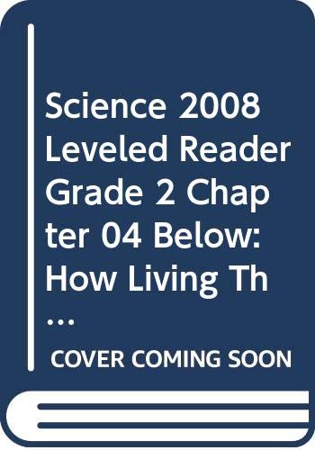 9780328342174: Science 2008 Leveled Reader Grade 2 Chapter 04 Below: How Living Things Grow and Change