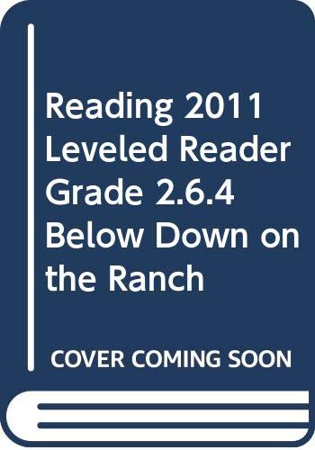 READING 2011 LEVELED READER GRADE 2.6.4 BELOW DOWN ON THE RANCH (9780328513390) by Scott Foresman
