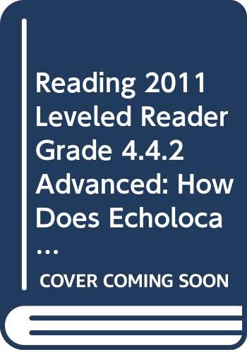 Stock image for READING 2011 LEVELED READER GRADE 4.4.2 ADVANCED:HOW DOES ECHOLOCATION WORK? for sale by SecondSale