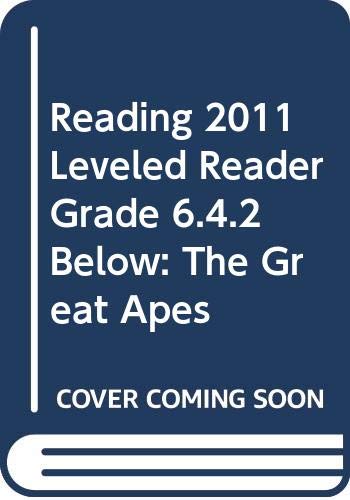 READING 2011 LEVELED READER GRADE 6.4.2 BELOW: THE GREAT APES (9780328526161) by Scott Foresman