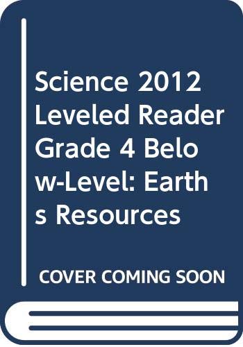 9780328617357: Science 2012 Leveled Reader Grade 4 Below-Level: Earths Resources