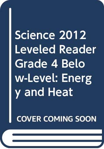 Stock image for SCIENCE 2012 LEVELED READER GRADE 4 BELOW-LEVEL: ENERGY AND HEAT for sale by Decluttr