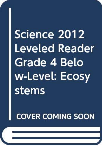 Imagen de archivo de SCIENCE 2012 LEVELED READER GRADE 4 BELOW-LEVEL: ECOSYSTEMS a la venta por Better World Books