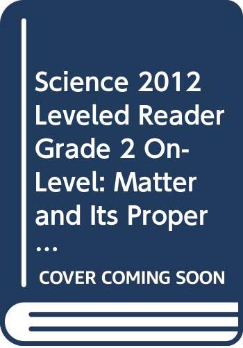 Beispielbild fr SCIENCE 2012 LEVELED READER GRADE 2 ON-LEVEL: MATTER AND ITS PROPERTIES zum Verkauf von Wonder Book