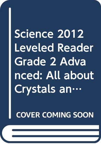 Stock image for SCIENCE 2012 LEVELED READER GRADE 2 ADVANCED: ALL ABOUT CRYSTALS for sale by Hawking Books