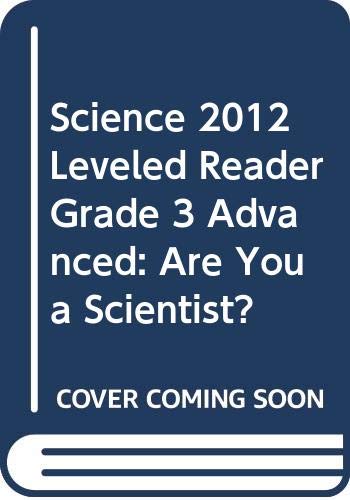 9780328617845: SCIENCE 2012 LEVELED READER GRADE 3 ADVANCED: ARE YOU A SCIENTIST?