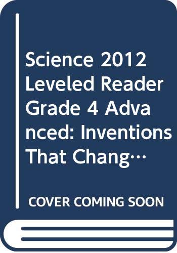 Beispielbild fr Science 2012 Leveled Reader Grade 4 Advanced: Inventions That Changed the World zum Verkauf von Better World Books