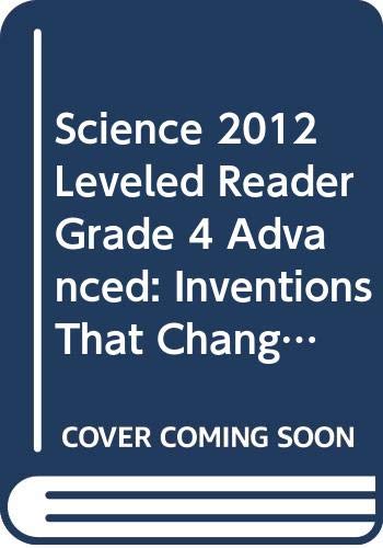 Stock image for Science 2012 Leveled Reader Grade 4 Advanced: Inventions That Changed the World for sale by Better World Books