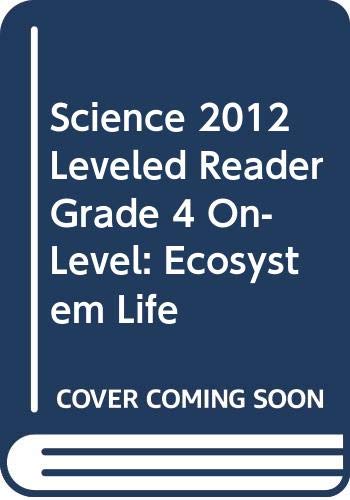 Stock image for SCIENCE 2012 LEVELED READER GRADE 4 ON-LEVEL: ECOSYSTEM LIFE for sale by Wonder Book