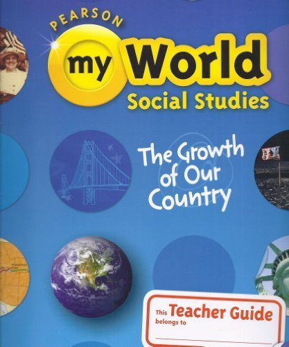 9780328639663: Pearson My World Social Studies, The Growth of Our Country, Grade 5, Teacher Guide (2013-05-03)