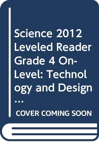 Stock image for SCIENCE 2012 LEVELED READER GRADE 4 ON-LEVEL: TECHNOLOGY AND DESIGN AT WORK for sale by Big River Books
