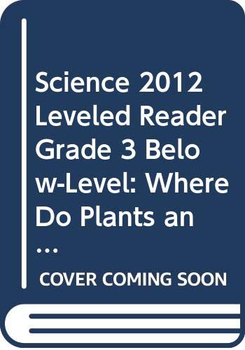 Stock image for SCIENCE 2012 LEVELED READER GRADE 3 BELOW-LEVEL: WHERE DO PLANTS AND ANIMALS LIVE? for sale by Better World Books: West