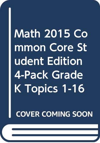 Stock image for MATH 2015 COMMON CORE STUDENT EDITION 4-PACK GRADE K TOPICS 1-16 for sale by Solr Books