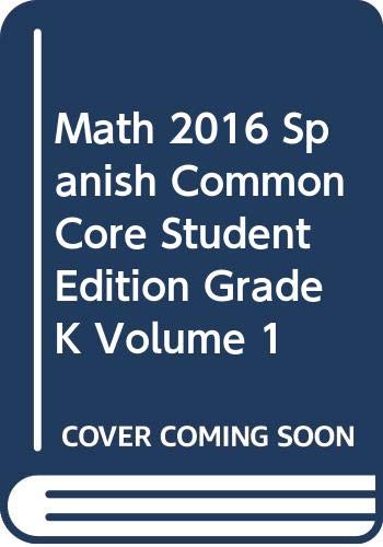 Imagen de archivo de MATH 2016 SPANISH COMMON CORE STUDENT EDITION GRADE K VOLUME 1 a la venta por Wonder Book