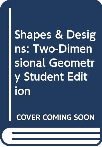Stock image for SHAPES & DESIGNS: TWO-DIMENSIONAL GEOMETRY STUDENT EDITION for sale by Discover Books