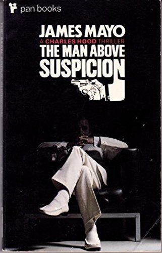 THE MAN ABOVE SUSPICION A Charles Hood Thriller