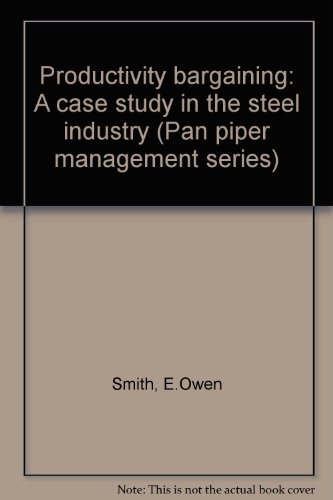 Productivity Bargaining : A Case Study in the Steel Industry