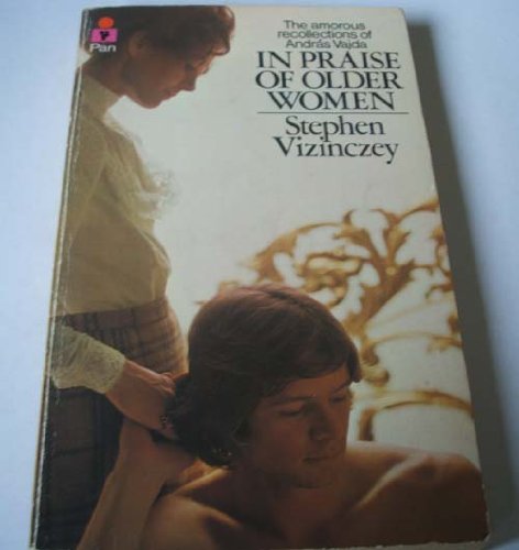 Imagen de archivo de In Praise of Older Women: The Amorous Recollections of Andras Vajda a la venta por Goldstone Books