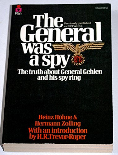 GENERAL WAS A SPY: THE TRUTH ABOUT GENERAL GEHLEN AND HIS SPY RING - Heinz Höhne; Hermann Zolling