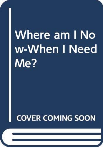 Stock image for Where am I Now-When I Need Me? for sale by WorldofBooks