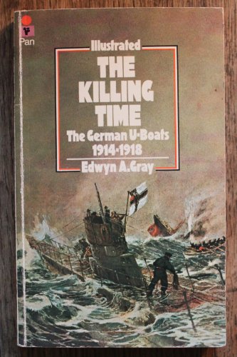 Imagen de archivo de The Killing Time: German U-Boats, 1914-18 a la venta por WorldofBooks