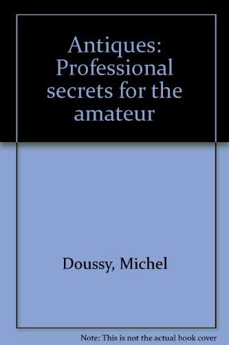 Beispielbild fr Antiques : Professional Secrets for the Amateur zum Verkauf von Better World Books