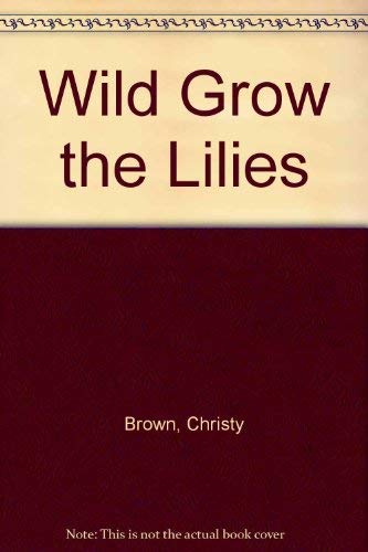 Stock image for Wild Grow the Lilies for sale by Kennys Bookstore