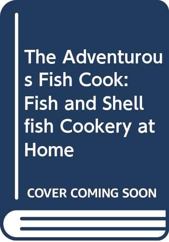 Imagen de archivo de The Adventurous Fish Cook: Fish and Shellfish Cookery at Home a la venta por WorldofBooks