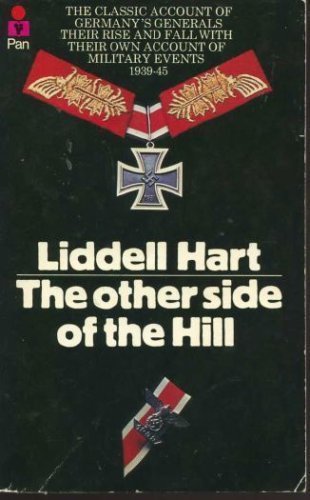The Other Side of the Hill: Germany's Generals- Their Rise and Fall, with Their Own Account of Military Events, 1939-1945 (9780330253413) by Basil H. Liddell Hart