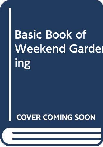 Imagen de archivo de Basic Book of Weekend Gardening (Basic books of gardening/Wilfred Edward Shewell-Cooper) a la venta por Goldstone Books
