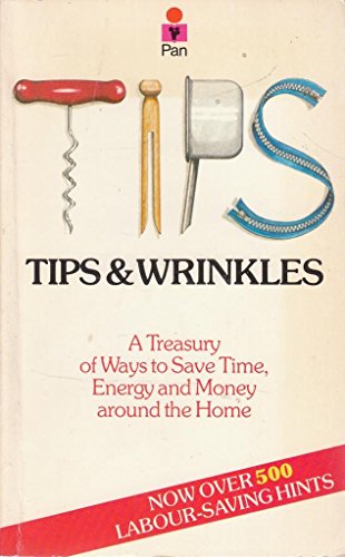 Beispielbild fr Tips and Wrinkles: A Treasury of Ways to Save Time, Energy and Money Around the Home zum Verkauf von WorldofBooks