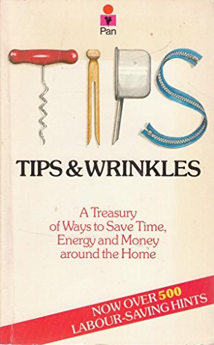Stock image for Tips and Wrinkles: A Treasury of Ways to Save Time, Energy and Money Around the Home for sale by WorldofBooks