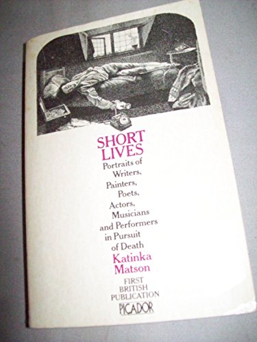 Imagen de archivo de Short Lives: Portraits of Writers, Painters, Poets, Actors, Musicians and Performers in Pursuit of Death (Picador Books) a la venta por WorldofBooks