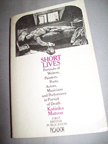 Stock image for Short Lives: Portraits of Writers, Painters, Poets, Actors, Musicians and Performers in Pursuit of Death (Picador Books) for sale by WorldofBooks