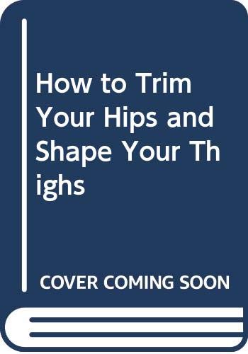 9780330263177: How to Trim Your Hips and Shape Your Thighs