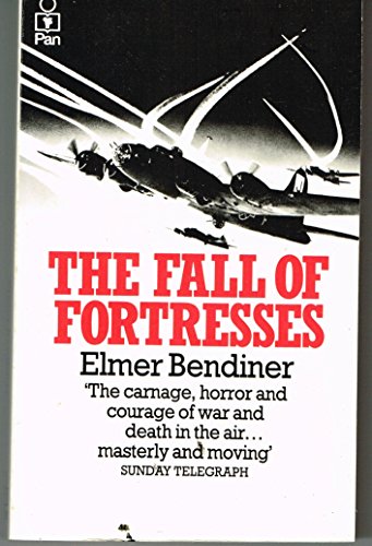 The Fall of Fortresses: A Personal Account of One of the Most Daring - and Deadly - Air Battles of the Second World War (9780330266697) by Bendiner, Elmer