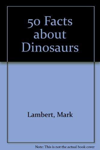 Stock image for 50 Facts about Dinosaurs for sale by WorldofBooks