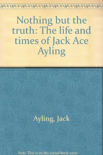 9780330274661: Nothing but the truth: The life and times of Jack 'Ace' Ayling [Taschenbuch] by
