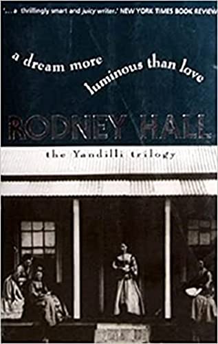 A Dream More Luminous Than Love The Yandilli Trilogy Abebooks Hall Rodney