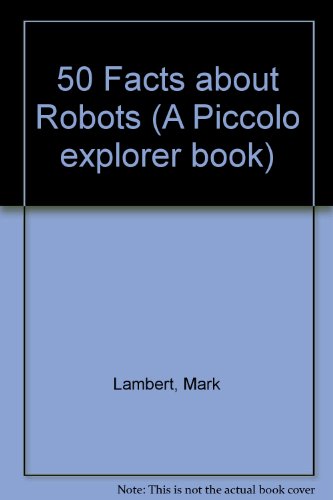 Stock image for 50 Facts about Robots (A Piccolo explorer book) for sale by WorldofBooks