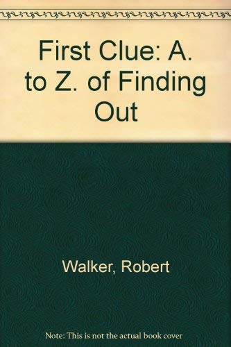 First Clue: A. to Z. of Finding Out (9780330280846) by Rob Walker
