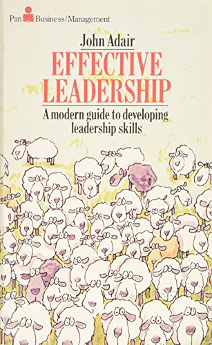 Effective Leadership: A Modern Guide to Developing Leadership Skills (9780330281003) by Adair, John