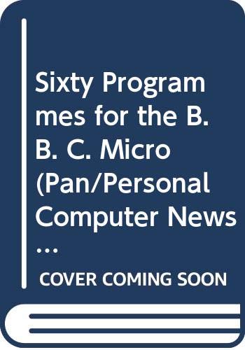 Beispielbild fr Sixty Programmes for the B. B. C. Micro (Pan/Personal Computer News computer library) zum Verkauf von AwesomeBooks