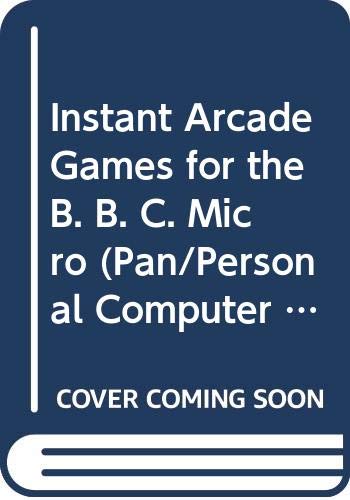 Stock image for Instant Arcade Games for the B. B. C. Micro (Pan/Personal Computer News computer library) for sale by WorldofBooks