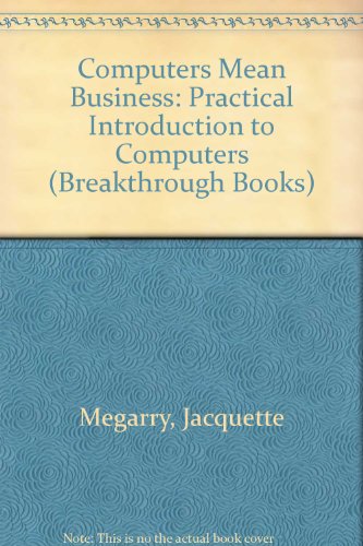 Computers Mean Business: An Introduction to Computers in Business