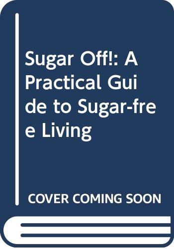 Stock image for Sugar Off!: A Practical Guide to Sugar-free Living for sale by Jt,s junk box